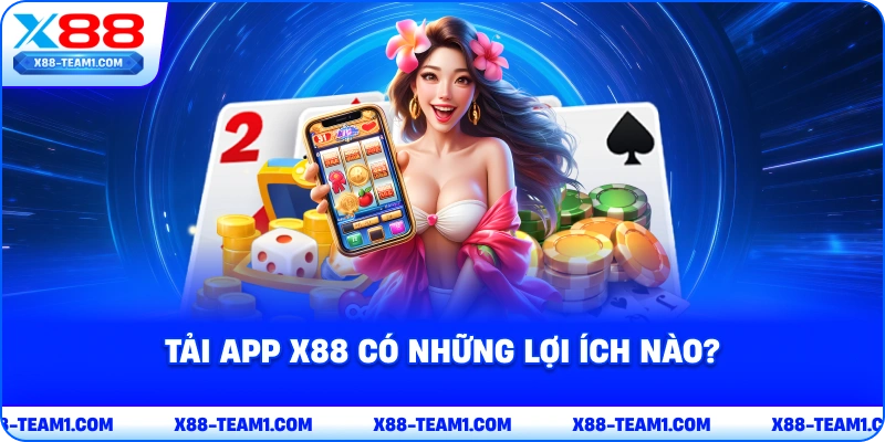 tai-app-x88-co-nhung-loi-ich-nao